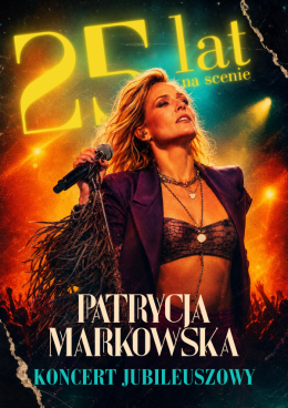 Bielsko-Biała Wydarzenie Koncert PATRYCJA MARKOWSKA - FINAŁ JUBILEUSZOWEJ TRASY 25 LECIA W CAVATINA HALL